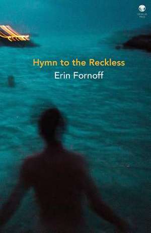 Hymn to the Reckless de Erin Fornoff