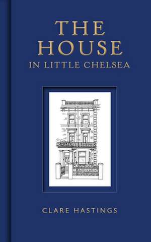 The House in Little Chelsea de Clare Hastings