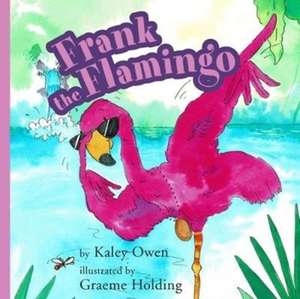 Frank the Flamingo de Kaley Owen