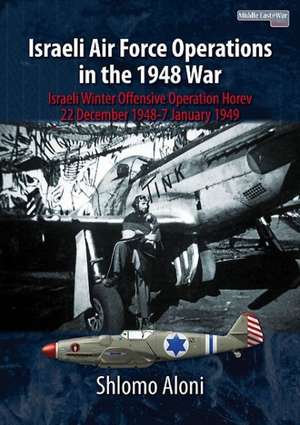 Israeli Air Force Operations in the 1948 War de Shlomo Aloni