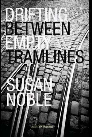 Drifting Between Empty Tramlines de Susan Noble