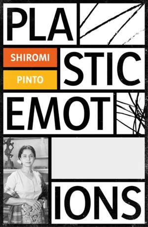 Plastic Emotions de Shiromi Pinto