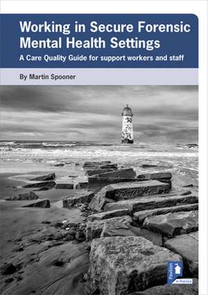 Working in Secure Forensic Mental Health Settings de Martin Spooner