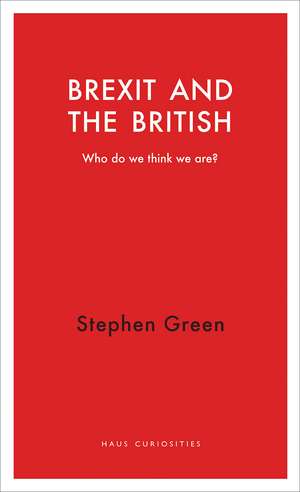 Brexit and the British: Who Do We Think We Are? de Stephen Green