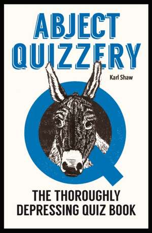 Shaw, K: Abject Quizzery de Karl Shaw