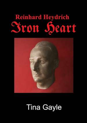 Reinhard Heydrich Iron Heart de Tina Gayle