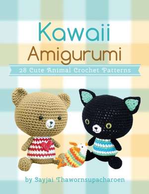 Kawaii Amigurumi: 28 Cute Animal Crochet Patterns de Sayjai Thawornsupacharoen