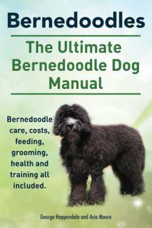 Bernedoodles. the Ultimate Bernedoodle Dog Manual. Bernedoodle Care, Costs, Feeding, Grooming, Health and Training All Included.: Ocicats. Ocicat Owner's Manual. Ocicat Cats Care, Personality, Grooming, Health, Training, Costs and Feeding All Inclu de George Hoppendale