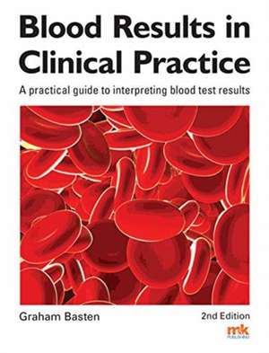 Blood Results in Clinical Practice de Graham Basten