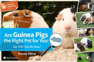 Are Guinea Pigs the Right Pet for You: Can You Find the Facts? de Emma Milne