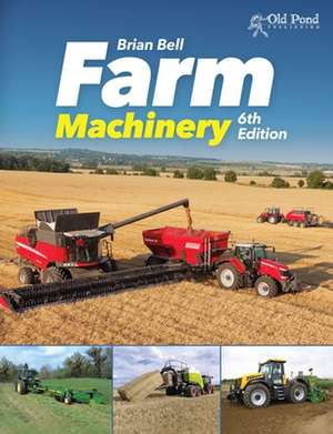 Farm Machinery: 6th Edition de Brian Bell