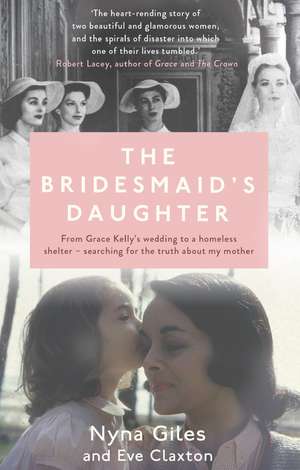 The Bridesmaid's Daughter: From Grace Kelly's wedding to a homeless shelter - searching for the truth about my mother de Nyna Giles