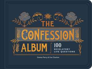 The Confession Album: Life's Indispensable Questions de Eve Claxton