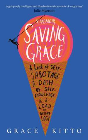 Saving Grace: A Memoir of Weight Loss de Grace Kitto