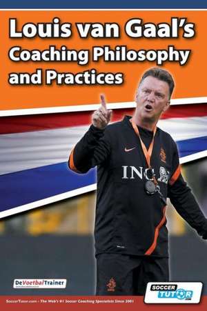 Louis Van Gaal's Coaching Philosophy and Practices: Your Essential Guide from Puppy to Senior Dog