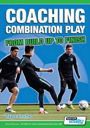 Coaching Combination Play - From Build Up to Finish de Tag Lamche