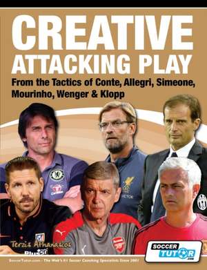 Creative Attacking Play - From the Tactics of Conte, Allegri, Simeone, Mourinho, Wenger & Klopp de Athanasios Terzis