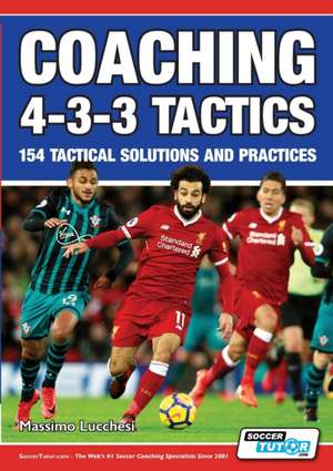 Coaching 4-3-3 Tactics - 154 Tactical Solutions and Practices de Massimo Lucchesi