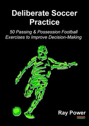 Deliberate Soccer Practice de Ray Power