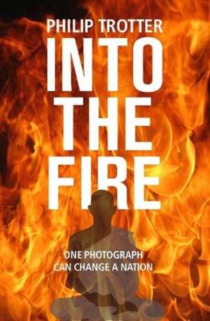 INTO THE FIRE de Philip Trotter