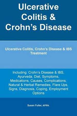 Ulcerative Colitis & Crohn's Disease. Ulcerative Colitis, Crohn's Disease & IBS Treatment Including de APRN. Susan Fuller