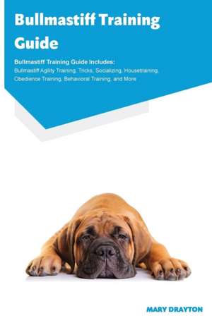 Bullmastiff Training Guide Bullmastiff Training Guide Includes de Mary Drayton