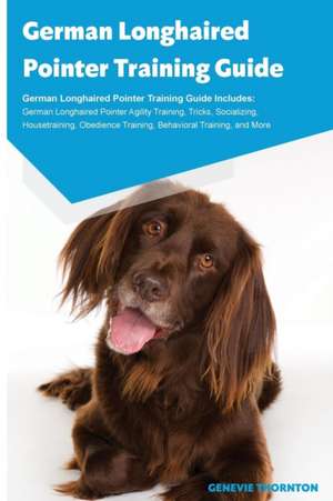 German Longhaired Pointer Training Guide German Longhaired Pointer Training Guide Includes de Genevie Thornton