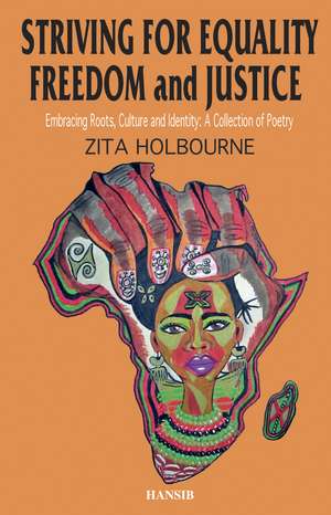 Striving For Equality, Freedom And Justice: Embracing Roots, Culture and Identity: A Collection of Poetry de Zita Holbourne