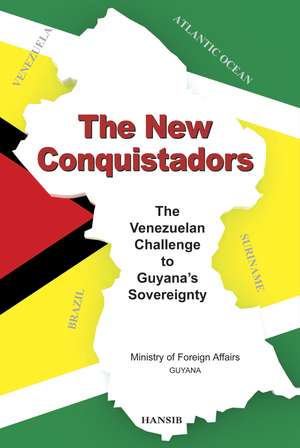 The New Conquistadors: The Venezuelan Challenge to Guyana's Sovereignty de Ministry of Foreign