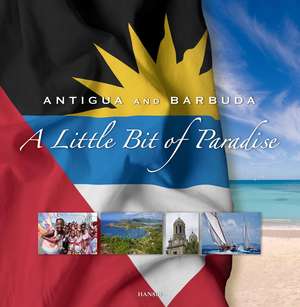 Antigua and Barbuda: A Little Bit of Paradise: 7th Edition de Hansib Publications