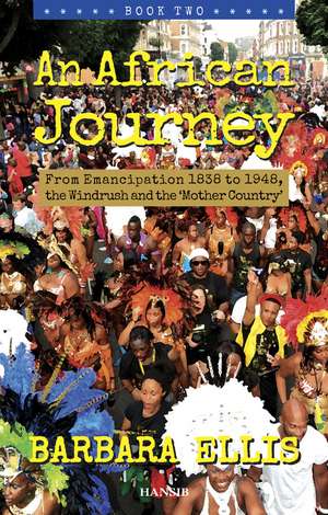 An African Journey Book Two: From Emancipation 1838 to 1948, the Windrush and the 'Mother Country' de Barbara Ellis