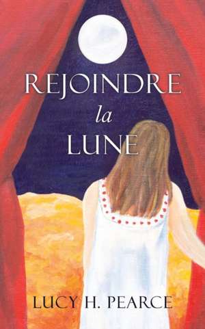 Rejoindre la Lune / Reaching for the Moon (French edition) de Lucy H. Pearce