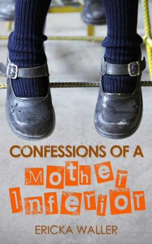 Waller, E: Confessions of a Mother Inferior de Ericka Waller