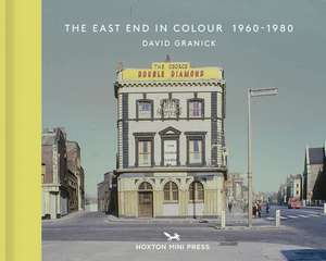 The East End in Colour 1960-1980 de David Granick