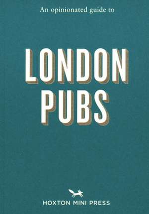 An Opinionated Guide to London Pubs de Matthew Curtis