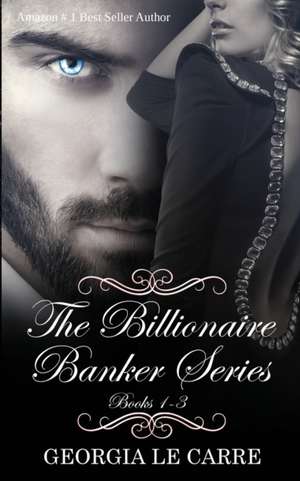 The Billionaire Banker Series Box Set 1-3 de Georgia Le Carre