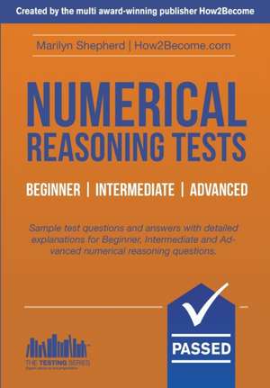 Numerical Reasoning Tests: Sample Beginner, Intermediate and Advanced Numerical Reasoning Test Questions and Answers de Marilyn Shepherd