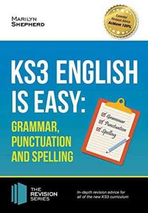 KS3: English is Easy - Grammar, Punctuation and Spelling. Complete Guidance for the New KS3 Curriculum. Achieve 100% de Marilyn Shepherd