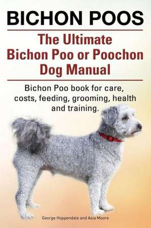 Bichon Poos. the Ultimate Bichon Poo or Poochon Dog Manual. Bichon Poo Book for Care,: A World War Two Chronicle de George Hoppendale