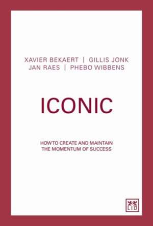 Iconic: How to Create and Maintain the Momentum of Success de Xavier Bekaret