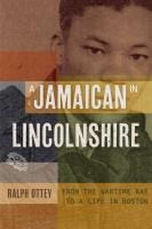 A Jamaican in Lincolnshire – From the wartime RAF to a Life in Boston de Ralph Ottey