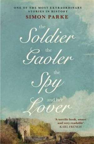 The Soldier, the Gaoler, the Spy and her Lover de Simon Parke