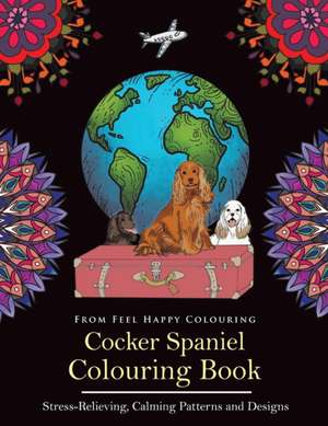 Cocker Spaniel Colouring Book de Feel Happy Colouring