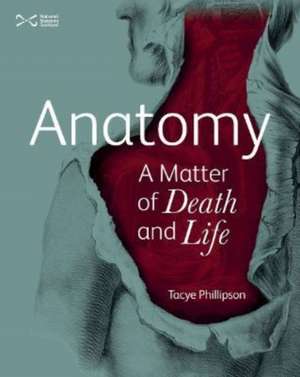 Anatomy: A Matter of Death and Life de Tacye Phillipson