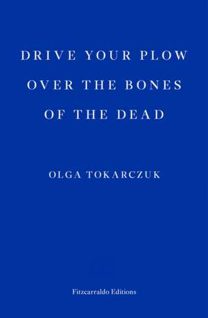 Drive Your Plow Over the Bones of the Dead de Olga Tokarczuk