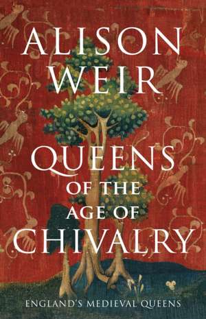 Queens of the Age of Chivalry de Alison Weir