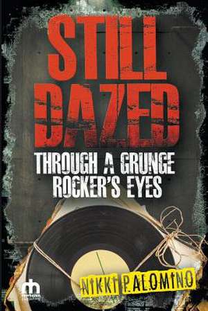 Still Dazed Through a Grunge Rocker's Eyes de Nikki Palomino