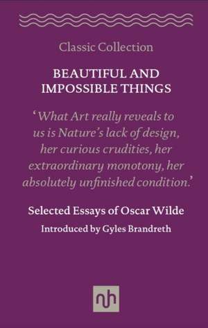 Beautiful and Impossible Things: Selected Essays of Oscar Wilde de Oscar Wilde