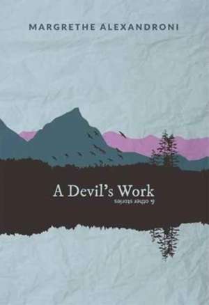 A Devil's Work and other short stories de Margrethe Alexandroni