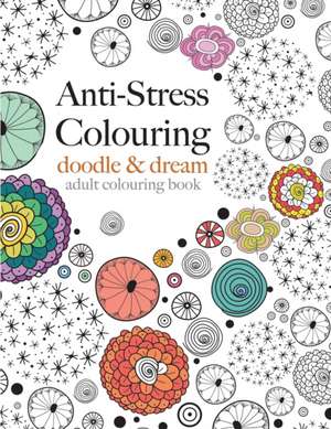 Anti-Stress Colouring: Doodle & Dream de Christina Rose